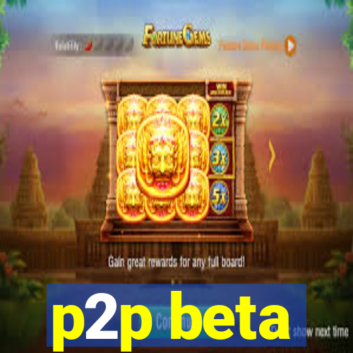 p2p beta